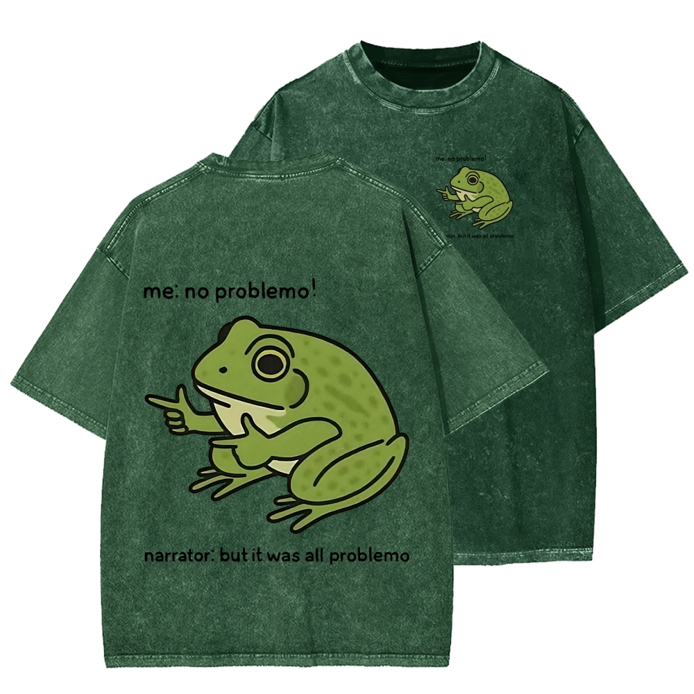 Unisex Frog Me No Problemo Narrator But It Was All Problemo Front And Back Printed Washed Tee