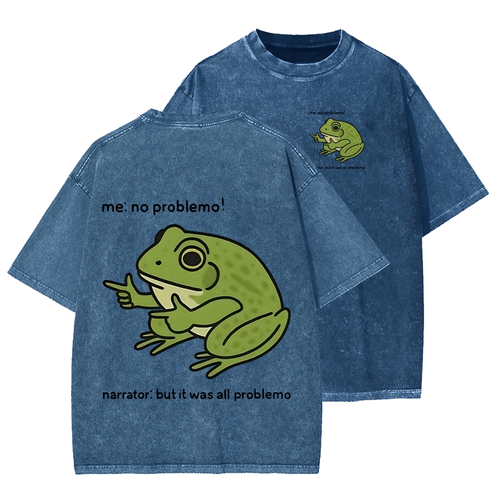 Unisex Frog Me No Problemo Narrator But It Was All Problemo Front And Back Printed Washed Tee
