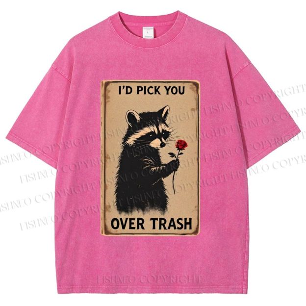 Unisex I'd Pick You Over Trash Printed Washed Tee