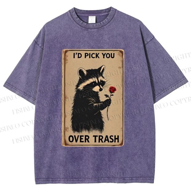 Unisex I'd Pick You Over Trash Printed Washed Tee
