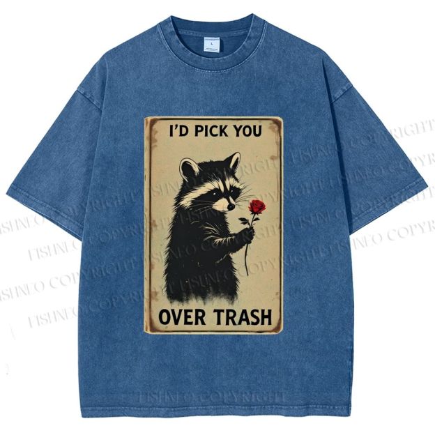 Unisex I'd Pick You Over Trash Printed Washed Tee