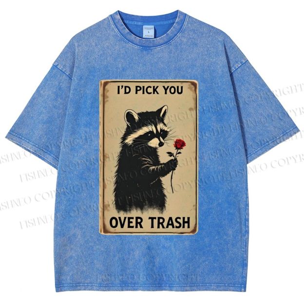 Unisex I'd Pick You Over Trash Printed Washed Tee