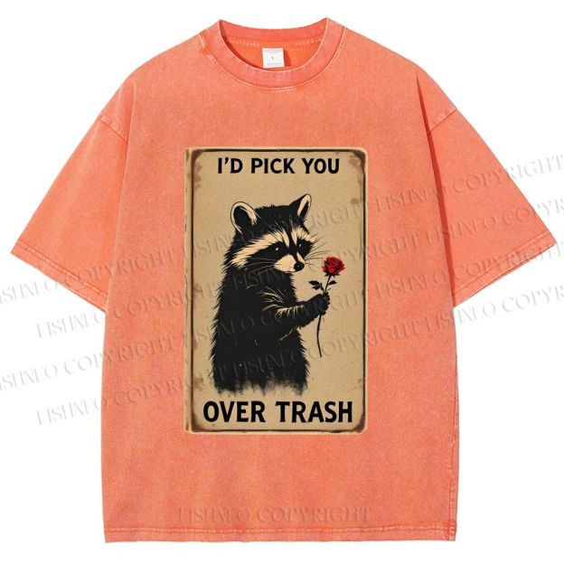 Unisex I'd Pick You Over Trash Printed Washed Tee