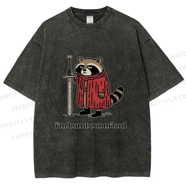 Unisex Im Burnt Out My Lord Raccoon Printed Washed Tee