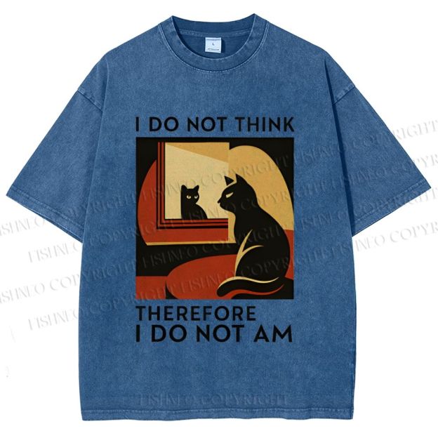 Unisex I Do Not Think Therefore I Do Not Am Funny Cat Printed Washed Tee