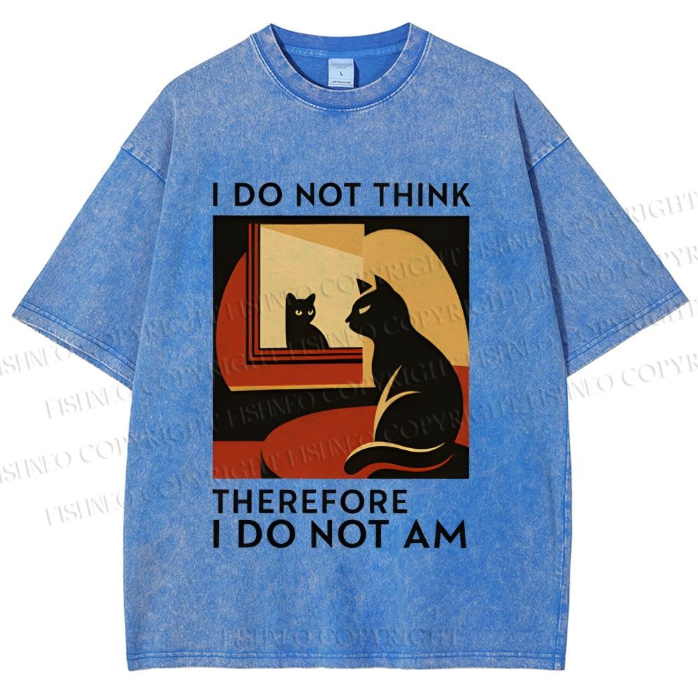 Unisex I Do Not Think Therefore I Do Not Am Funny Cat Printed Washed Tee