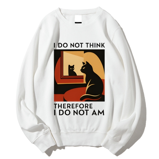 Unisex I Do Not Think Therefore I Do Not Am Funny Cat Printed Sweatshirt