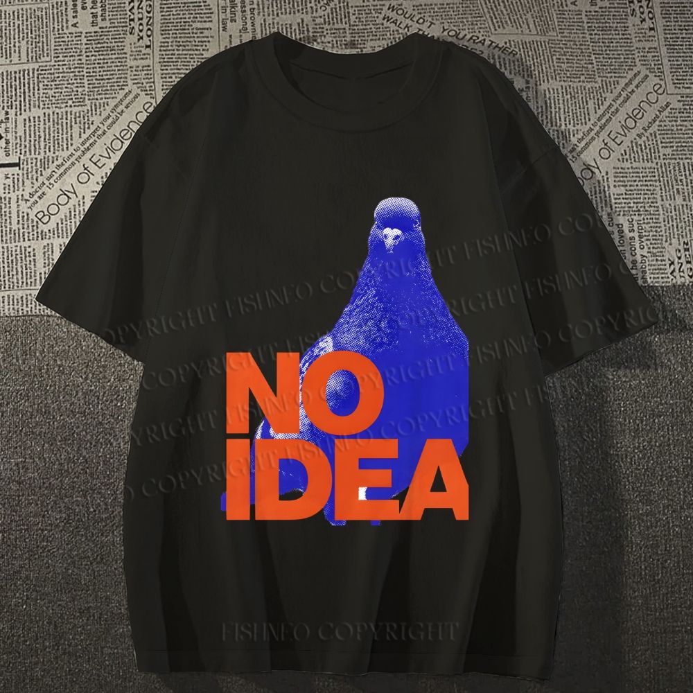 Unisex Classic Cotton Funny Bird Pigeon Have No Idea Existing Printed T-shirt