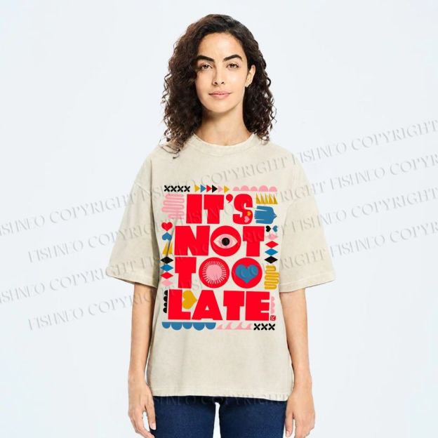 Unisex  It's Not Too Late Printed Washed Tee