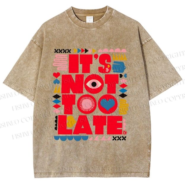Unisex  It's Not Too Late Printed Washed Tee