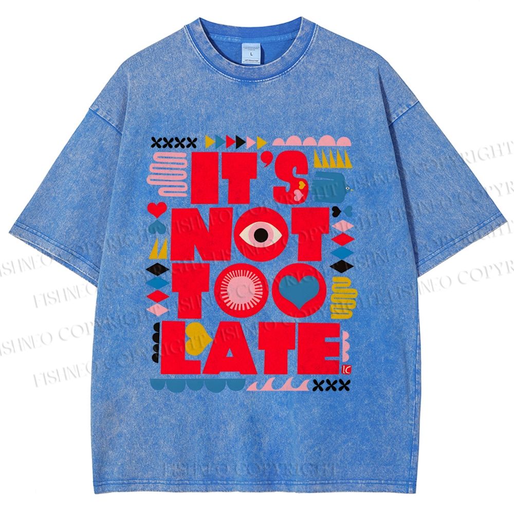 Unisex  It's Not Too Late Printed Washed Tee