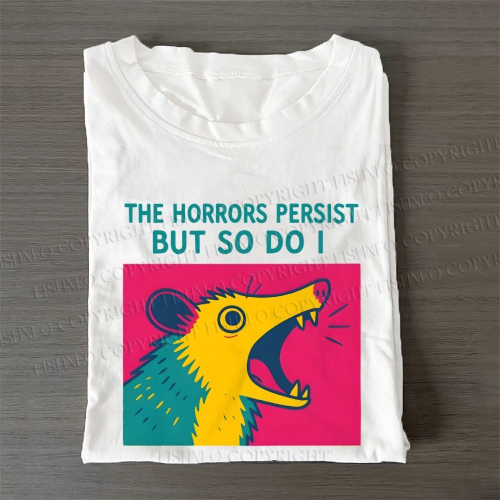 The Horrors Persist But So Do Opossum Casual Cotton T-Shirt