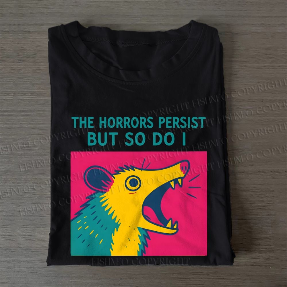 The Horrors Persist But So Do Opossum Casual Cotton T-Shirt