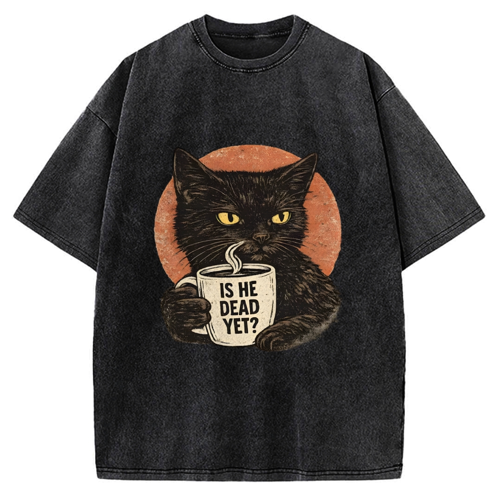Unisex Is He Dead Yet Black Cat Printed Washed Tee