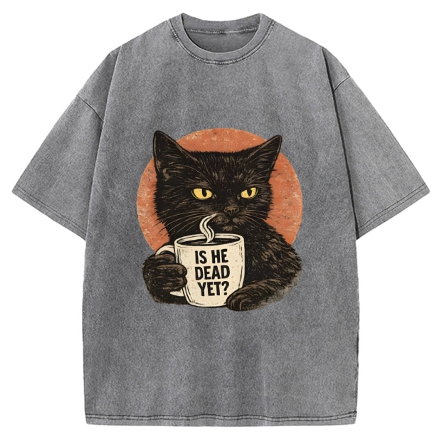 Unisex Is He Dead Yet Black Cat Printed Washed Tee