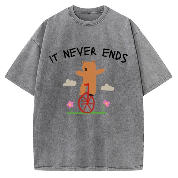 Unisex It Never Ends  ironic sarcastic  funny meme Printed Washed Tee