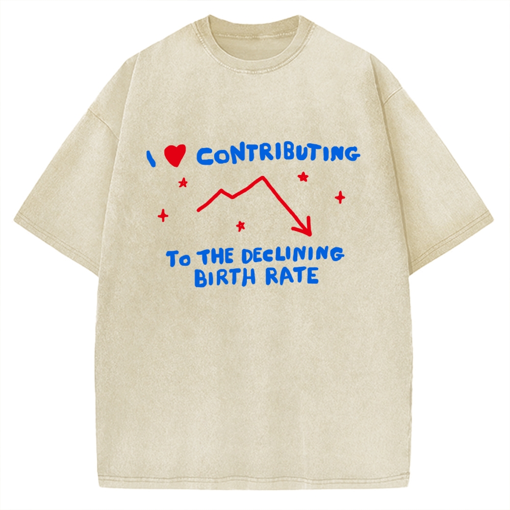 I Love Contributing To The Declining Birth Rate Vintage Washed T-shirt