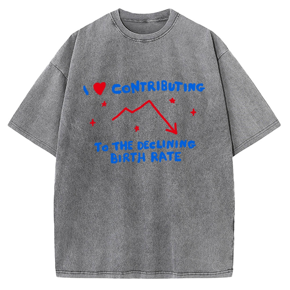 I Love Contributing To The Declining Birth Rate Vintage Washed T-shirt