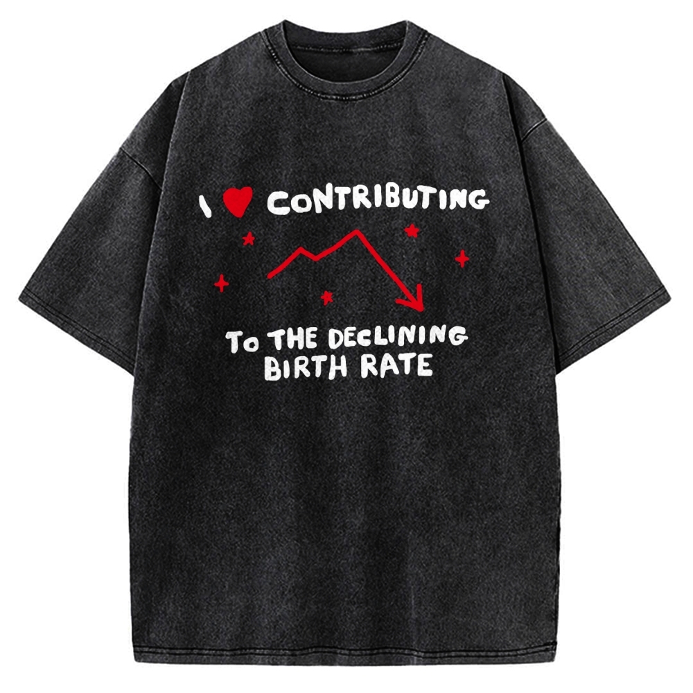 I Love Contributing To The Declining Birth Rate Vintage Washed T-shirt
