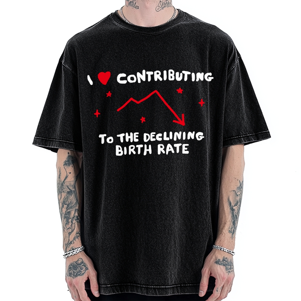 I Love Contributing To The Declining Birth Rate Vintage Washed T-shirt