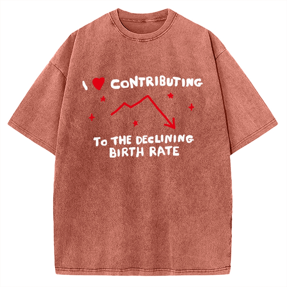 I Love Contributing To The Declining Birth Rate Vintage Washed T-shirt