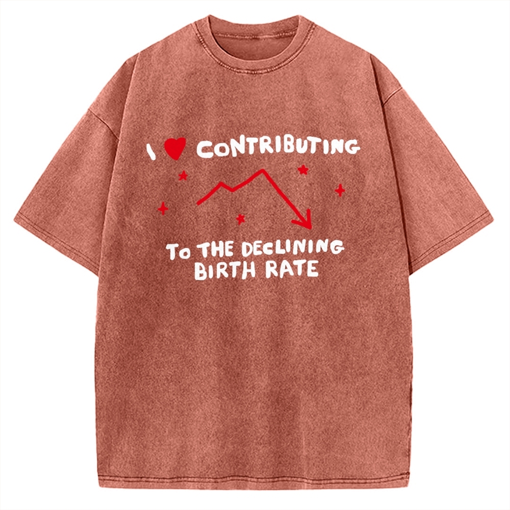 I Love Contributing To The Declining Birth Rate Vintage Washed T-shirt