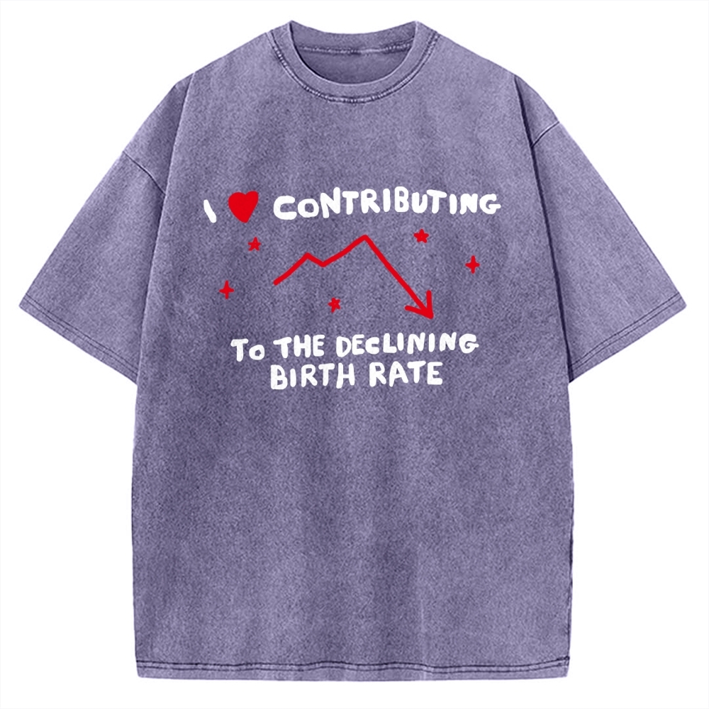 I Love Contributing To The Declining Birth Rate Vintage Washed T-shirt