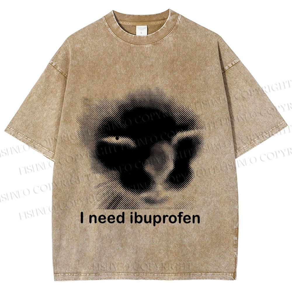 Unisex I Need Ibuprofen Printed Washed Tee
