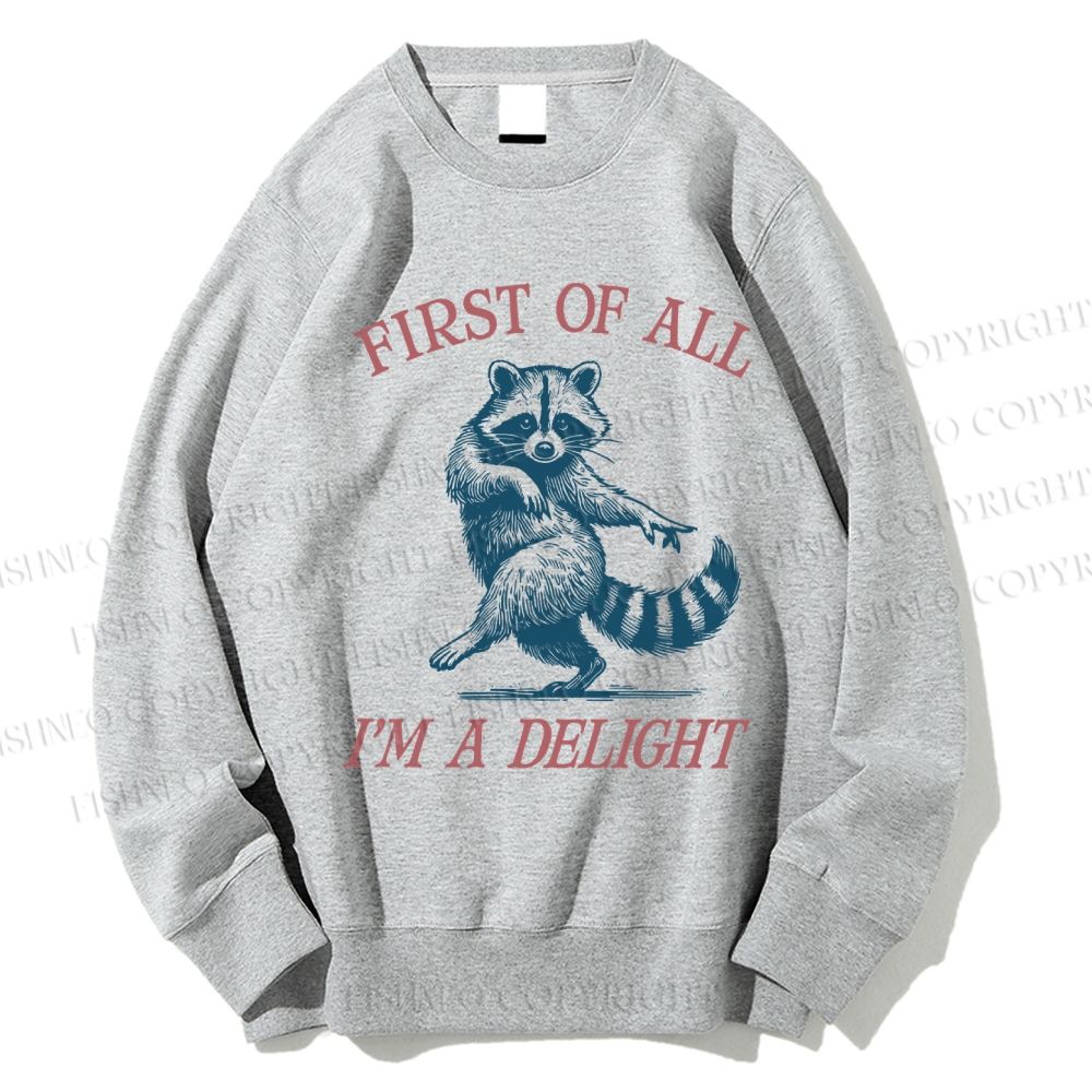 Unisex First Of All I'm A Delight Raccoon Printed Sweatshirt