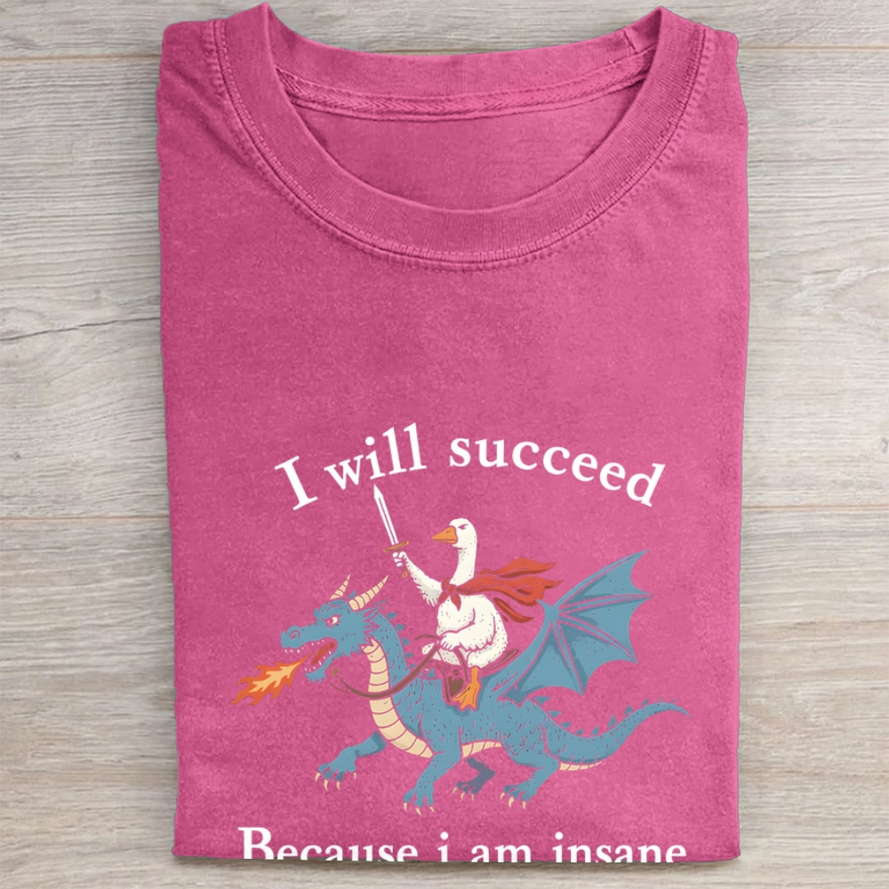 I Will Succeed Because I Am Insane Folded Washed T-shirt