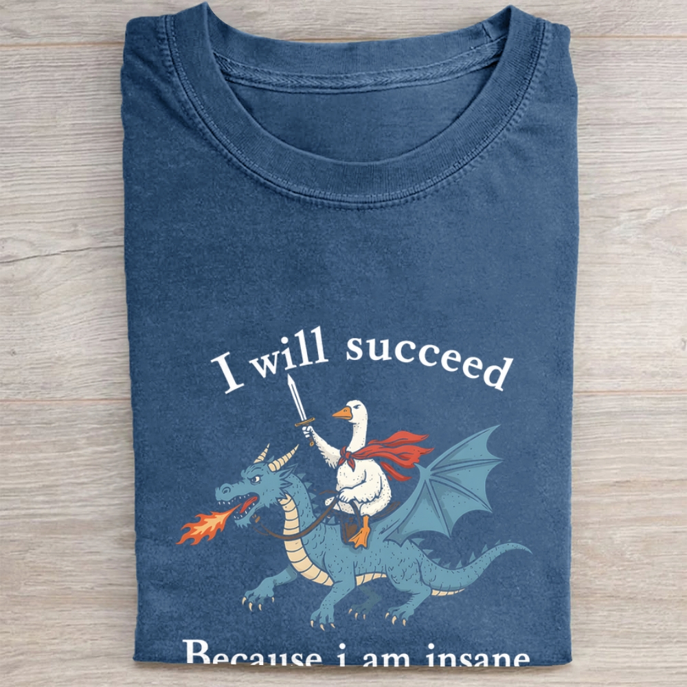 I Will Succeed Because I Am Insane Folded Washed T-shirt