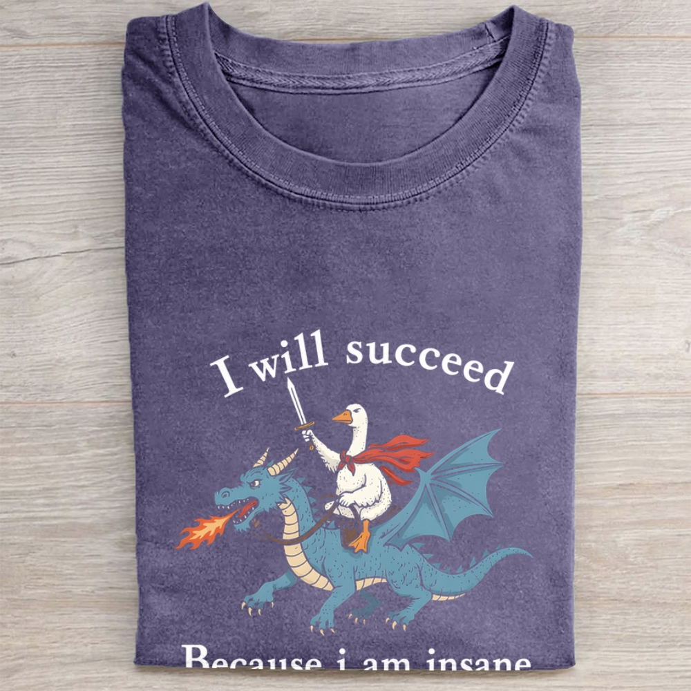 I Will Succeed Because I Am Insane Folded Washed T-shirt