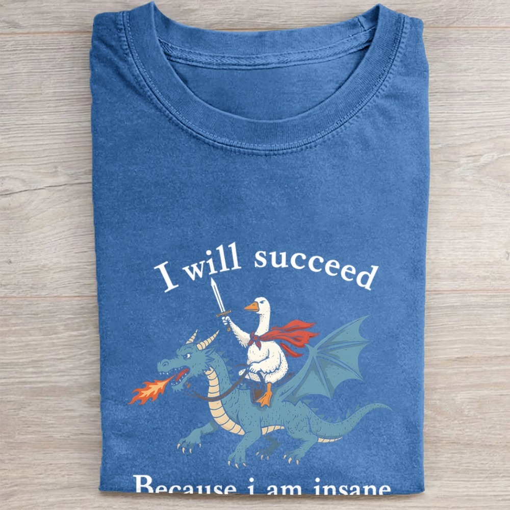 I Will Succeed Because I Am Insane Folded Washed T-shirt