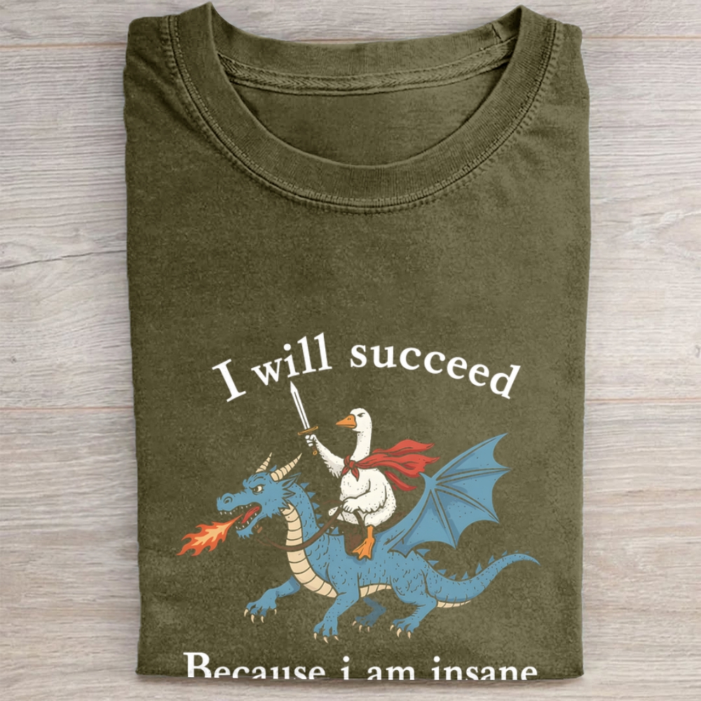 I Will Succeed Because I Am Insane Folded Washed T-shirt