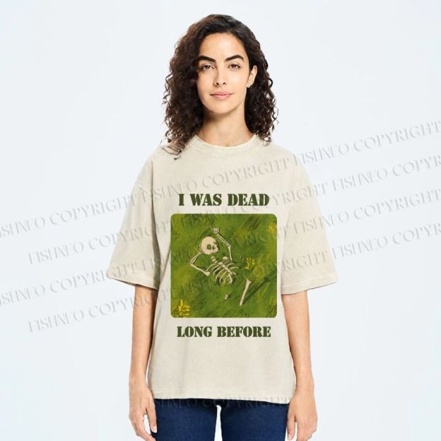 Unisex I Was Dead Long Before Printed Washed Tee