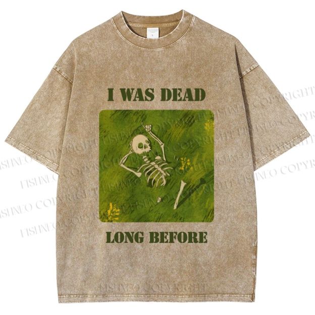 Unisex I Was Dead Long Before Printed Washed Tee