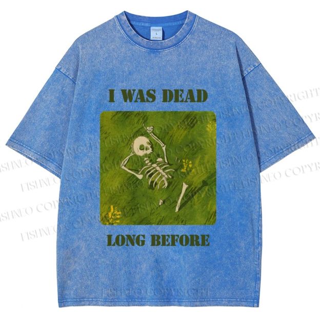 Unisex I Was Dead Long Before Printed Washed Tee