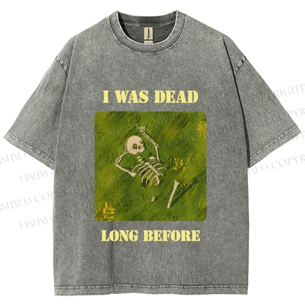 Unisex I Was Dead Long Before Printed Washed Tee