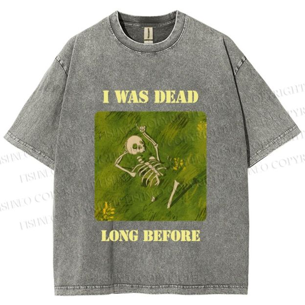 Unisex I Was Dead Long Before Printed Washed Tee