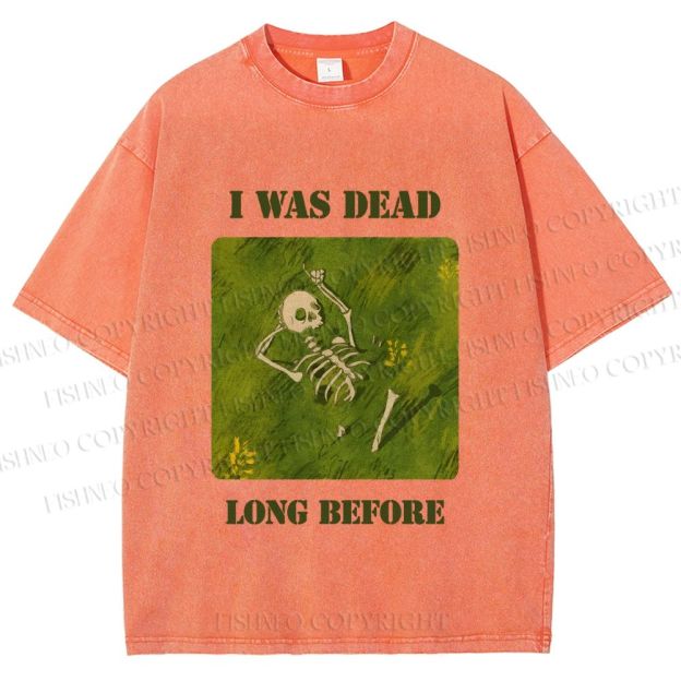 Unisex I Was Dead Long Before Printed Washed Tee