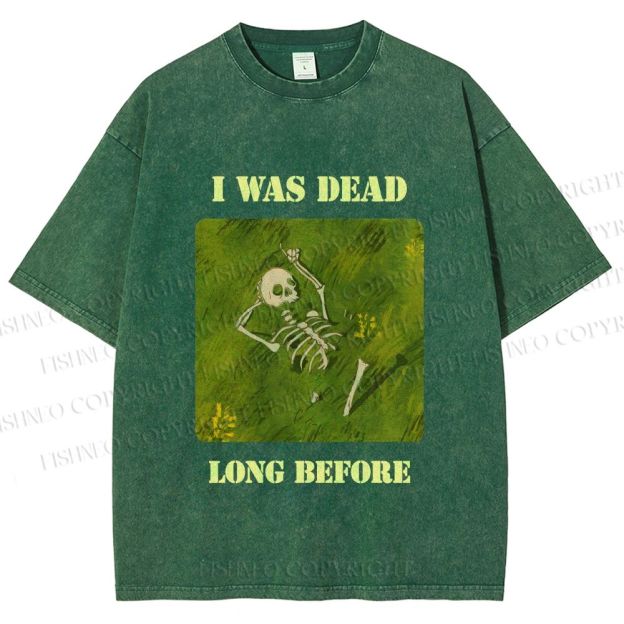 Unisex I Was Dead Long Before Printed Washed Tee