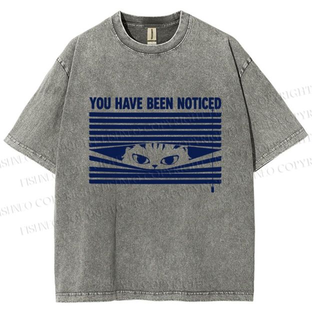 Unisex You Have Been Noticed Printed Washed Tee