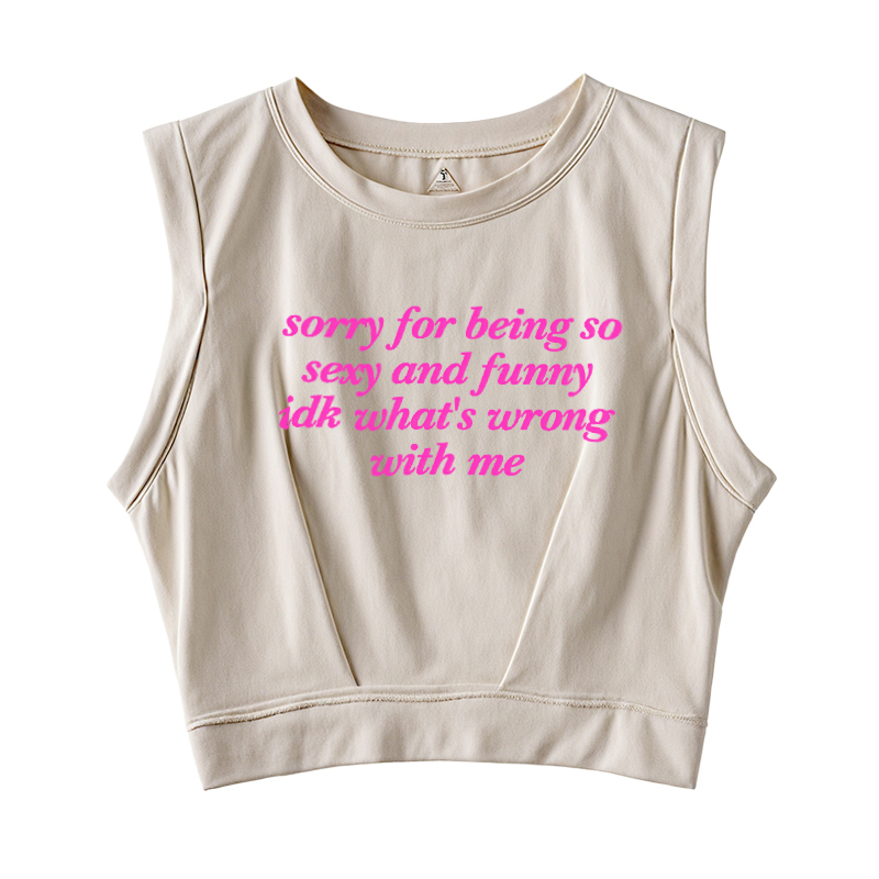  Sorry For Being So Sexy Sleeveless Crop Top