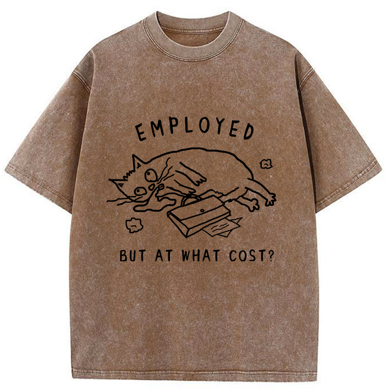 Employed But At What Cost Washed T-Shirt