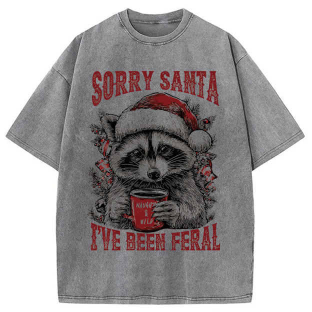 Sorry Santa I've Been Feral Washed T-Shirt