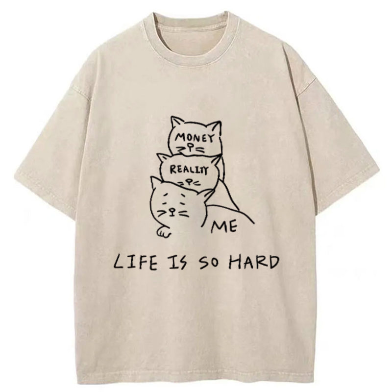 Life Is So Hard Washed T-Shirt