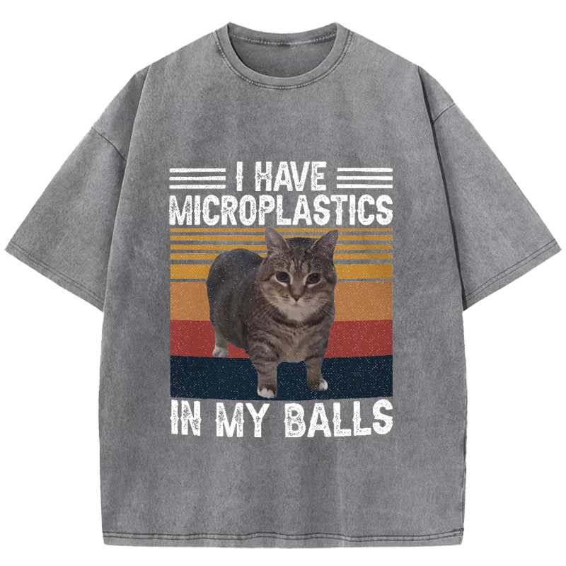 I Have Microplastics In My Balls Washed T-Shirt