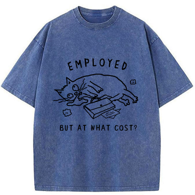 Employed But At What Cost Washed T-Shirt