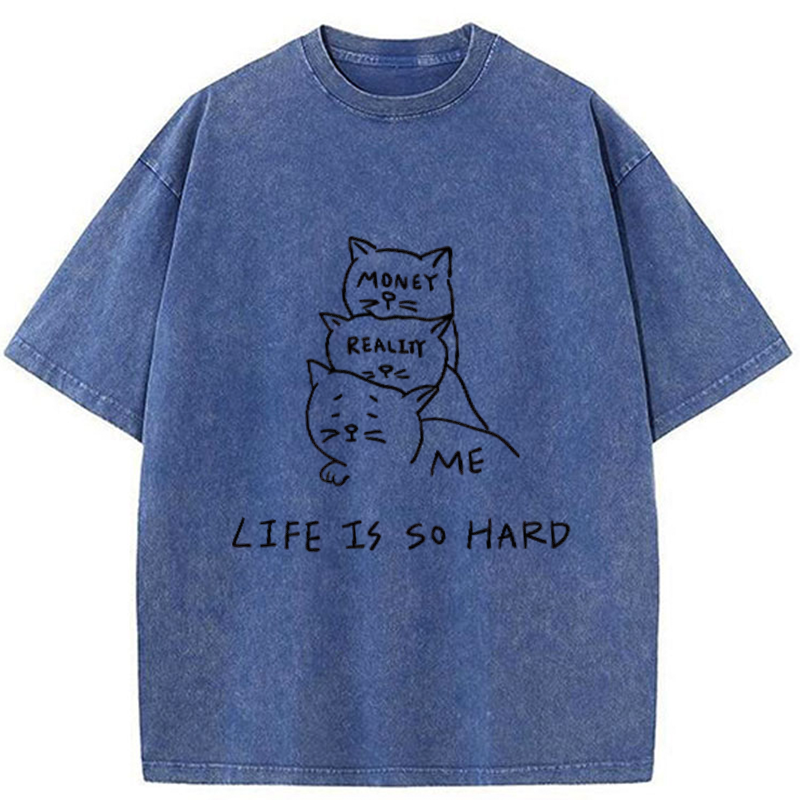 Life Is So Hard Washed T-Shirt
