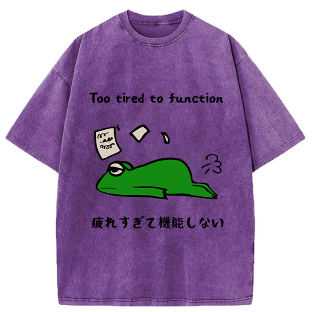 Too Tired To Work Properly Washed T-Shirt